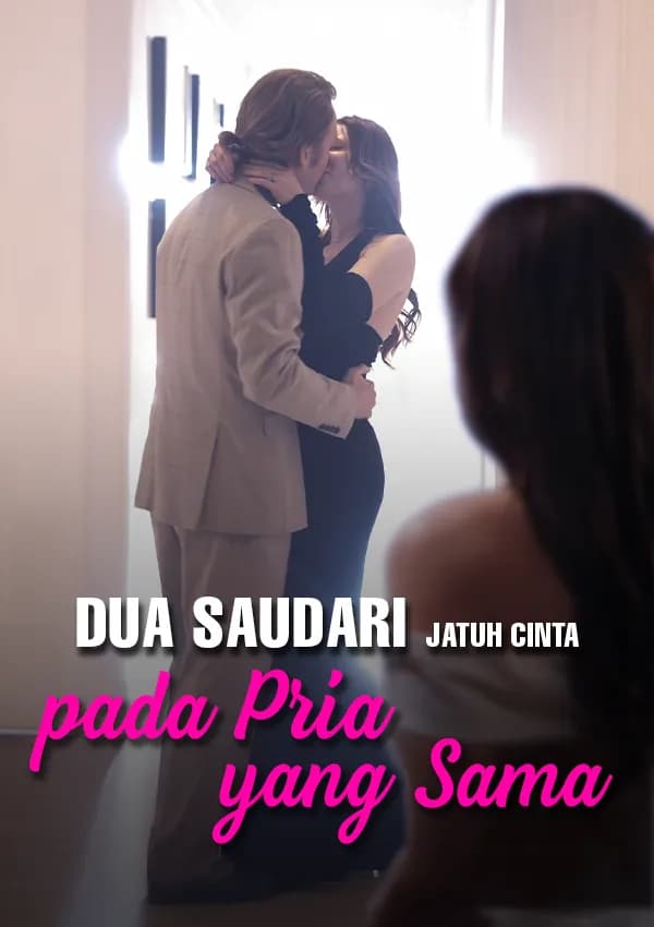Dua Saudari Jatuh Cinta pada Pria yang Sama