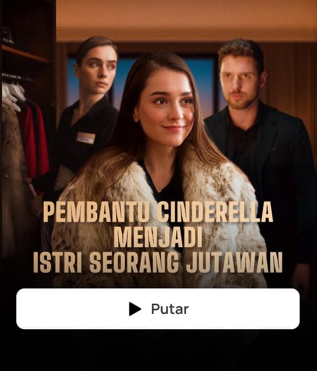 PEMBANTU CINDERELLA MENJADI ISTRI SEORANG JUTAWAN